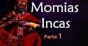 Momias Incas parte 1: ¿Cómo "vivían" las momias incas?