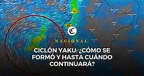 Ciclón Yaku: ¿Cómo se originó, hasta cuándo continuará y qué regiones se verían afectadas?