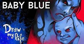 BABY BLUE (Creepypasta) | Draw My Life