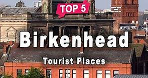 Top 5 Places to Visit in Birkenhead | England - English