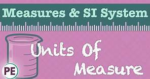 Units of Measure: Scientific Measurements & SI System