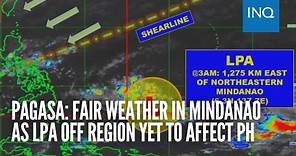 Pagasa: Fair weather in Mindanao as LPA off region yet to affect PH