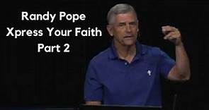 Randy Pope - Xpress Your Faith Part 2