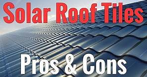 Solar Roof Tiles - What Are The Pros and Cons?