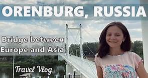 Orenburg, Russia │Travel Vlog │Bridge between Europe and Asia│Оренбург, Россия │Russian with Albina