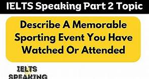 Describe A Memorable Sporting Event You Have Watched Or Attended - IELTS Speaking Part 2 Topic