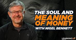 The Soul and Meaning of Money with Nigel Bennett
