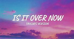Taylor Swift - Is It Over Now? (From The Vault) (Lyrics)