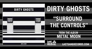 Dirty Ghosts - Surround The Controls