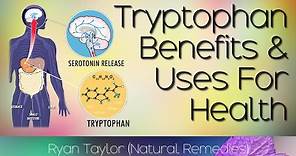 Tryptophan: Benefits and Uses