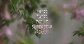 Goo Goo Dolls - "Superstar" (Remix)