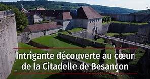 Intrigante découverte au cœur de la Citadelle de Besançon