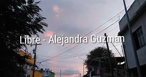 Libre - Alejandra Guzmán (letra)