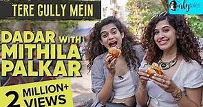 Exploring Dadar With Actor Mithila Palkar & Kamiya Jani | Tere Gully Mein S3 E3 | Curly Tales