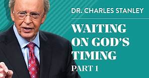 Waiting on God's Timing, Part 1 – Charles F. Stanley