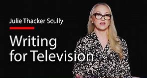 Julie Thacker Scully on writing for television