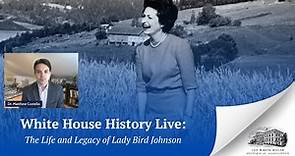 White House History Live: The Life and Legacy of Lady Bird Johnson
