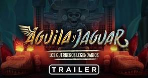 Águila y Jaguar: Los Guerreros Legendarios | Tráiler