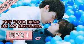 ENG SUB [Put Your Head On My Shoulder] EP21——Starring: Xing Fei, Lin Yi