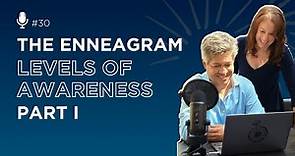 The Enneagram Levels of Awareness Part I | Enneagram 2.0 Podcast #30