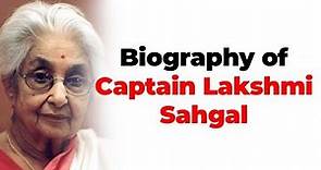 Biography of Captain Lakshmi Sahgal, Officer of Indian National Army & Minister of Azad Hind Govt