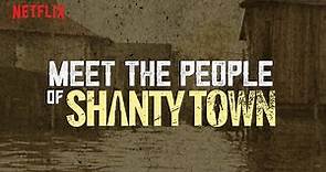Shanty Town | Meet The Cast | Netflix