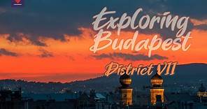 Exploring Budapest: District VII