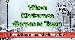 When Christmas Comes To Town - PIANO Instrumental with LYRICS