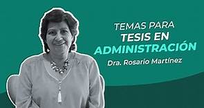Temas para tesis en Administración - Dra. Rosario Martínez
