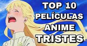 TOP 10 PELÍCULAS ANIME MÁS TRISTES HASTA LA FECHA :’(