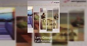 Larry Groupé - Full Potential