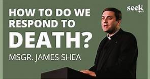 Msgr. James Shea | SEEK22 | How Do We Respond to Death?