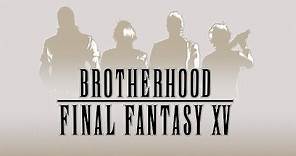 Brotherhood Trailer - Final Fantasy XV