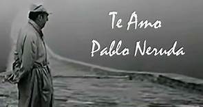 Te amo - Pablo Neruda - (Premio Nobel)