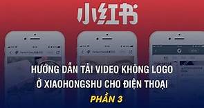 Hướng dẫn tải video không logo ở XiaoHongShu cho điện thoại (IOS/Androi) Phần 3 I Amdauda