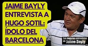 JAIME BAYLY entrevista a HUGO SOTIL, ídolo del FC BARCELONA