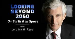 Looking Beyond 2050 — On Earth and in Space with Lord Martin Rees