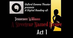 A Streetcar Named Desire: ACT 1 (Oxford Comma Theater Presents - A Digital Reading)