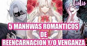 5 MANHWAS ROMANTICOS DE REENCARNACION Y/O VENGANZA