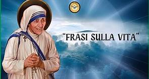 Madre Teresa di Calcutta: Frasi sulla Vita