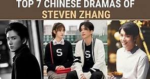 Top 7 Dramas of Steven Zhang || Chinese Drama list
