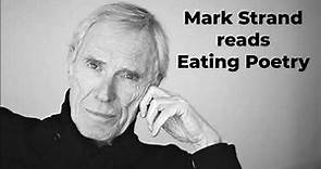 MARK STRAND reads "Eating Poetry"