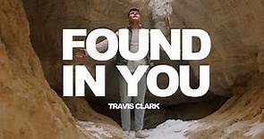 Travis Clark - Found In You (Official Music Video)