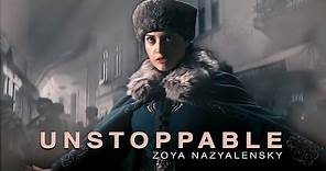 Zoya Nazyalensky || Unstoppable