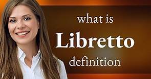 Libretto • definition of LIBRETTO