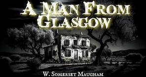 A Man From Glasgow by W. Somerset Maugham
