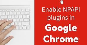 Enable NPAPI plugins in Google Chrome