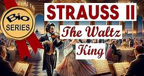 The Life and Music of Johann Strauss II: The Waltz King