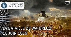 L'HISTOIRE PAR L'IMAGE | La bataille de Waterloo. 18 juin 1815