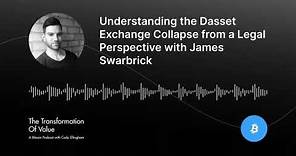 Understanding the Dasset Exchange Collapse from a Legal Perspective with James Swarbrick